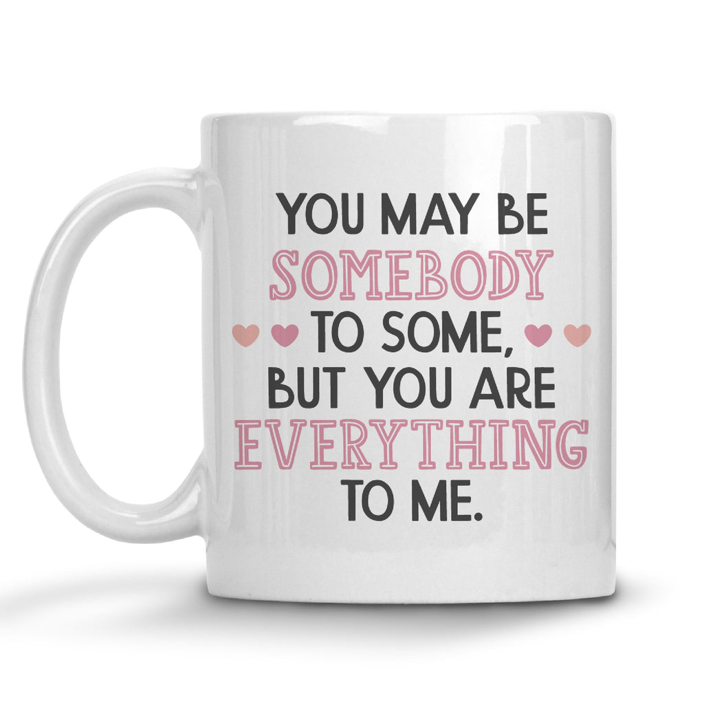 You Are Everything To Me Mug