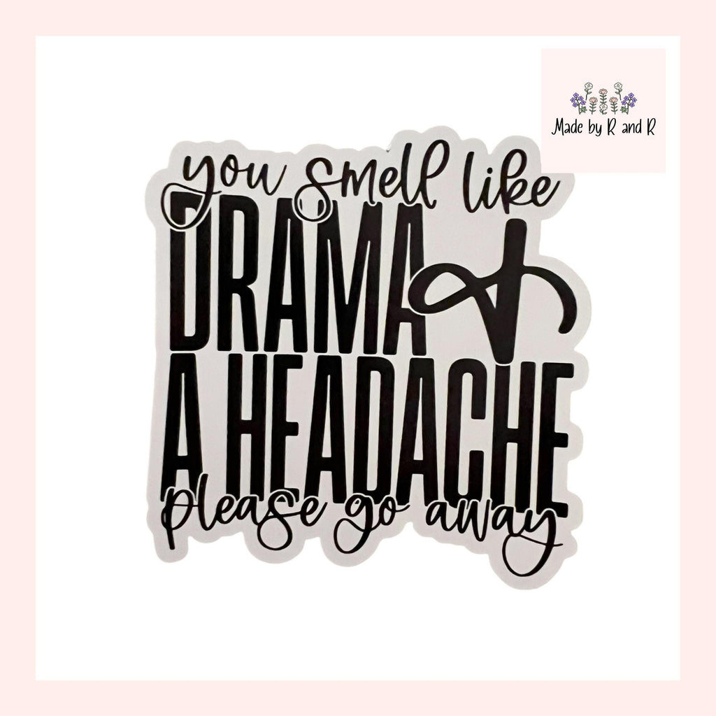 You Smell Like Drama And A Headache Please Go Away Sticker