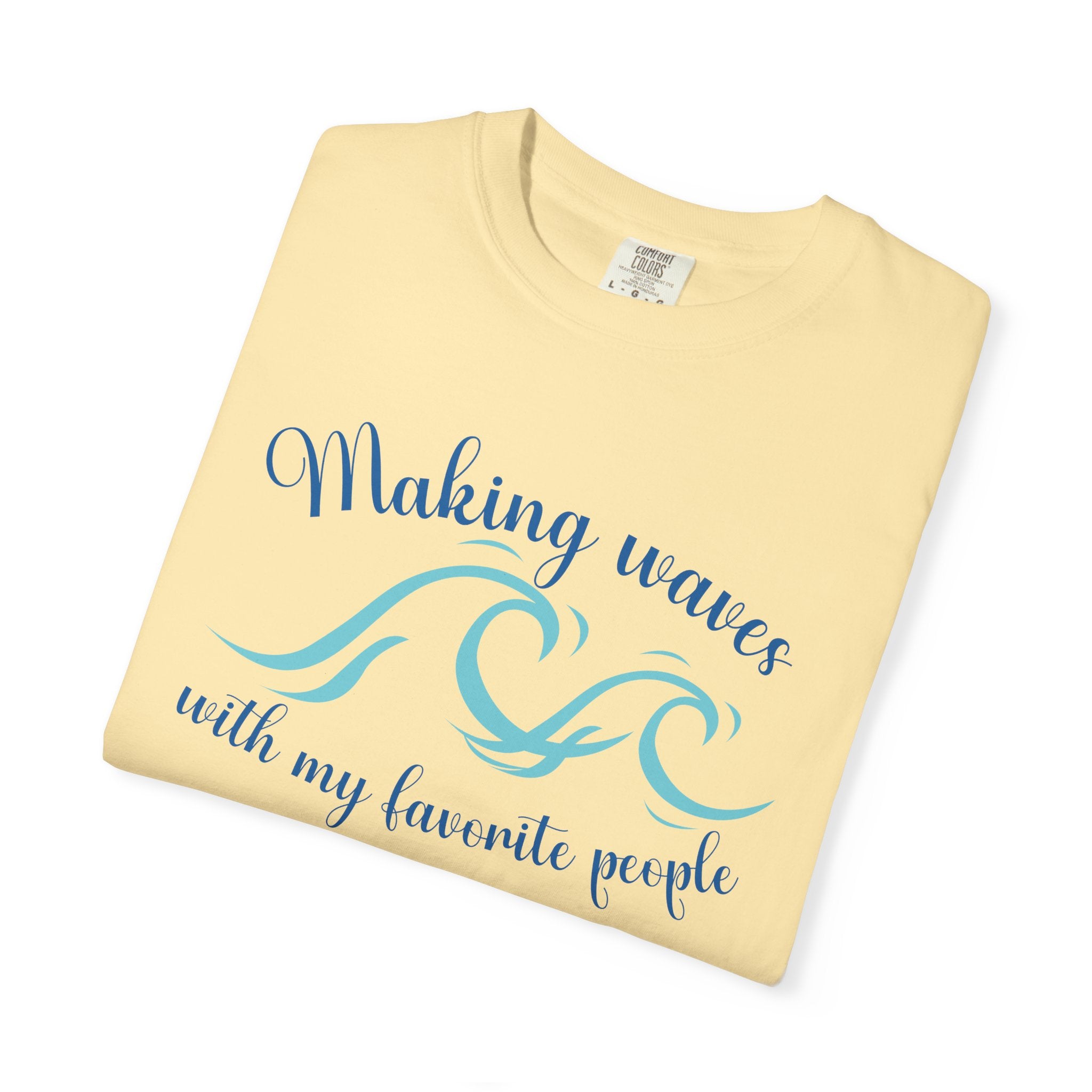 Making Waves With My Favorite People - Casual Wear, Comfort Color shirt, Cruise Shirt