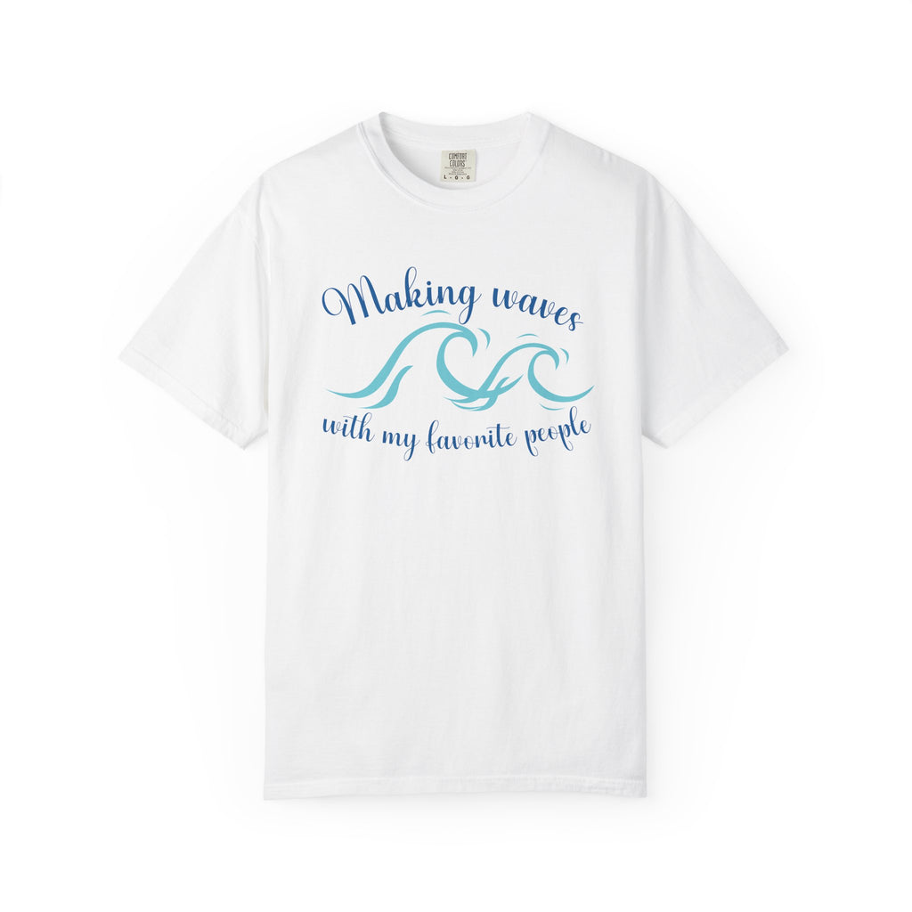 Making Waves With My Favorite People - Casual Wear, Comfort Color shirt, Cruise Shirt