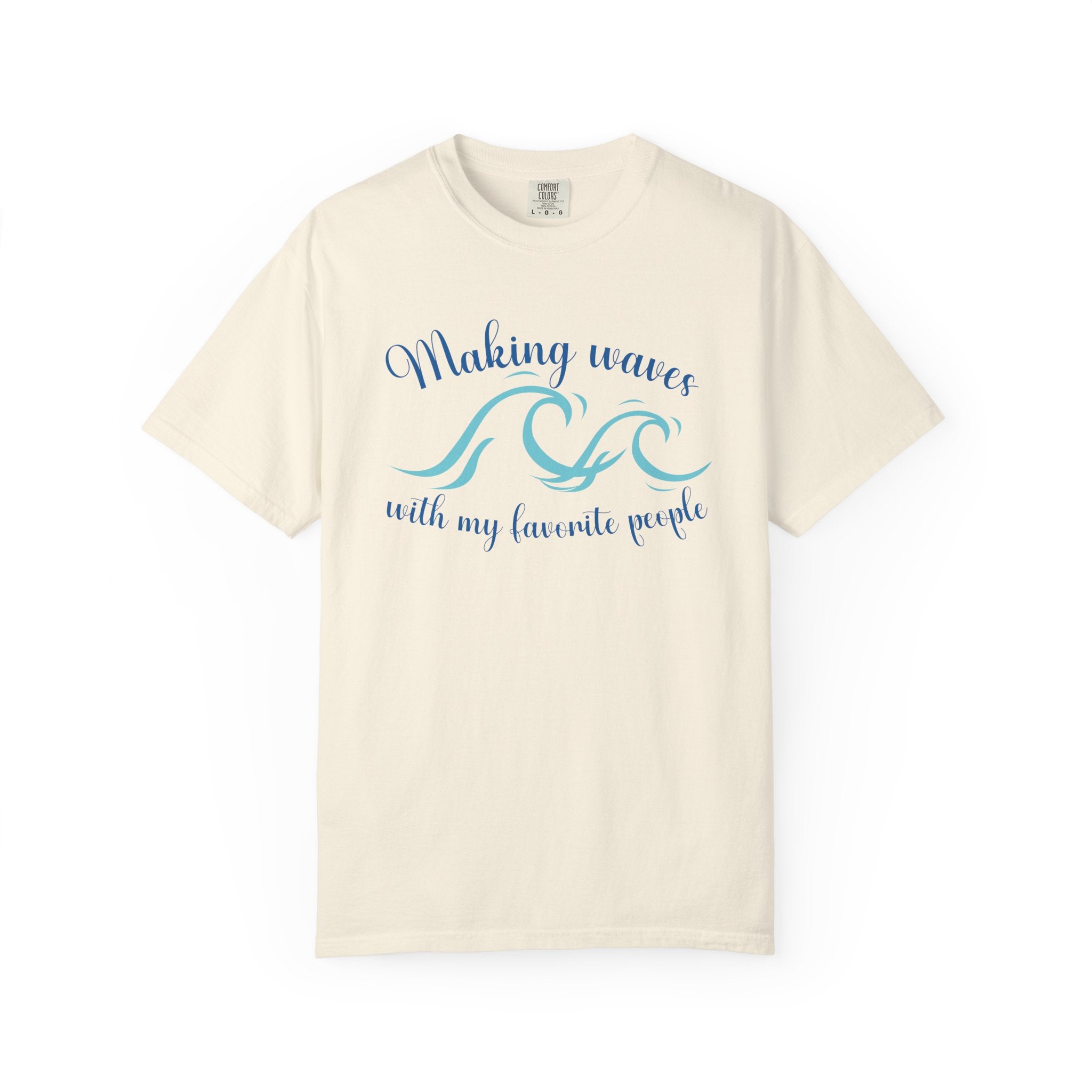 Making Waves With My Favorite People - Casual Wear, Comfort Color shirt, Cruise Shirt