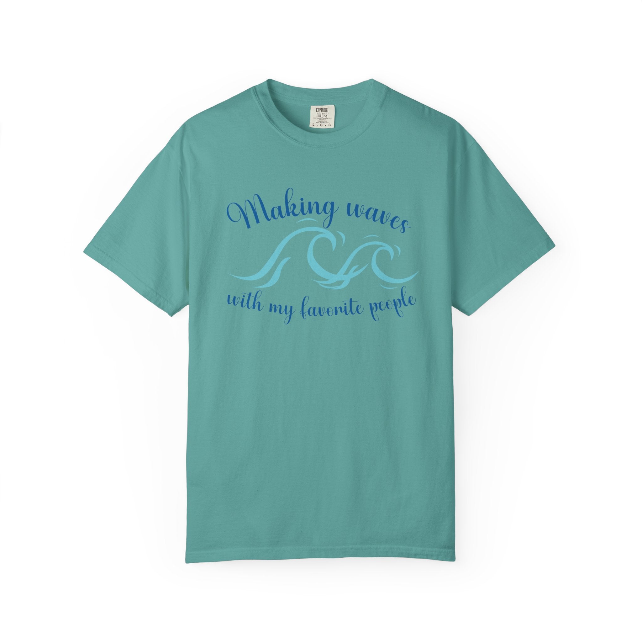 Making Waves With My Favorite People - Casual Wear, Comfort Color shirt, Cruise Shirt