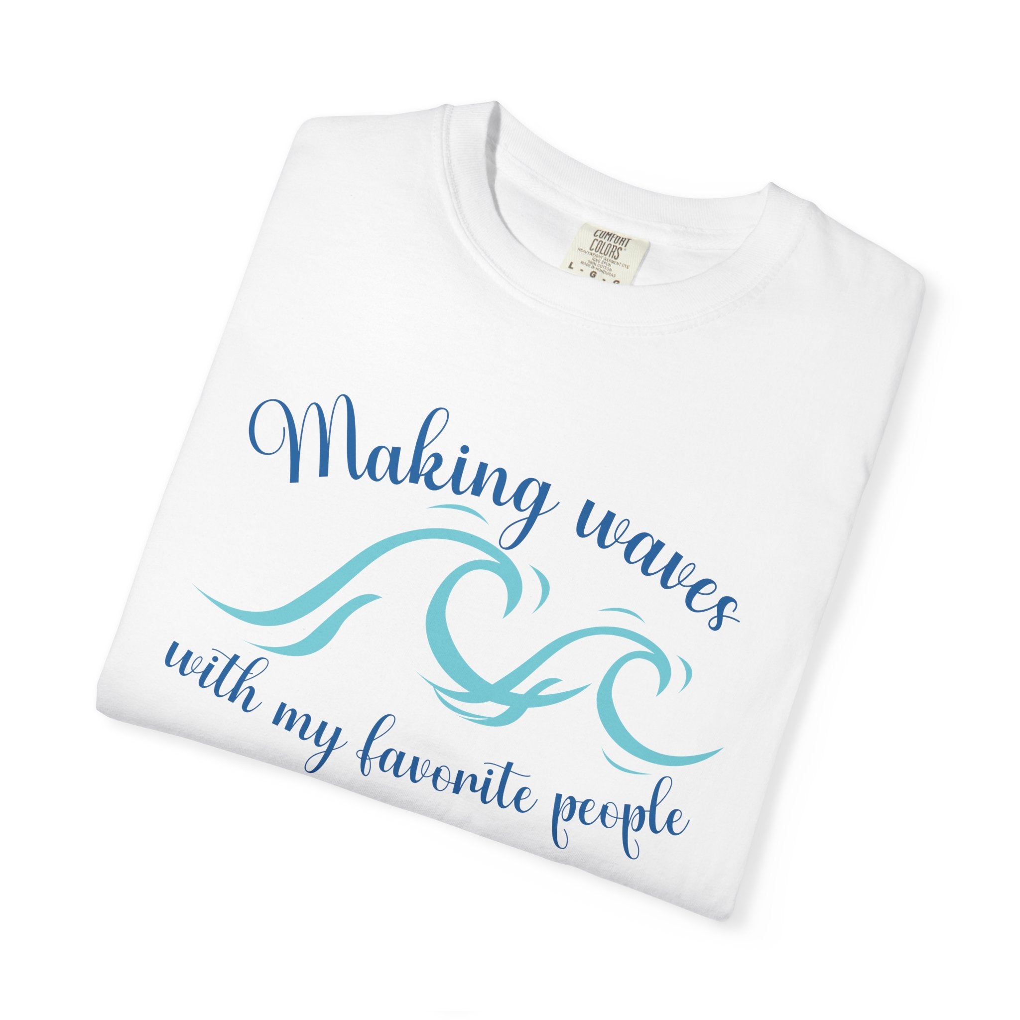 Making Waves With My Favorite People - Casual Wear, Comfort Color shirt, Cruise Shirt