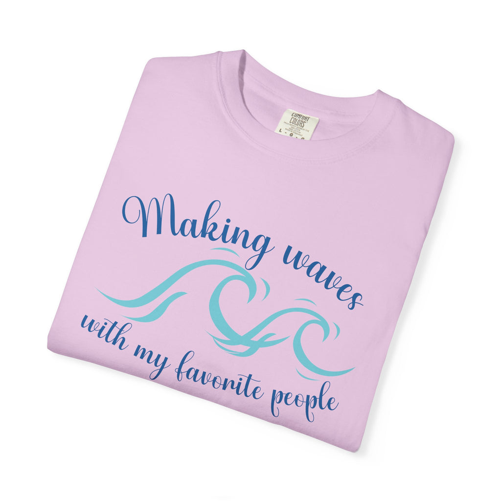 Making Waves With My Favorite People - Casual Wear, Comfort Color shirt, Cruise Shirt