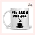 You Are A Hot Tea Mug