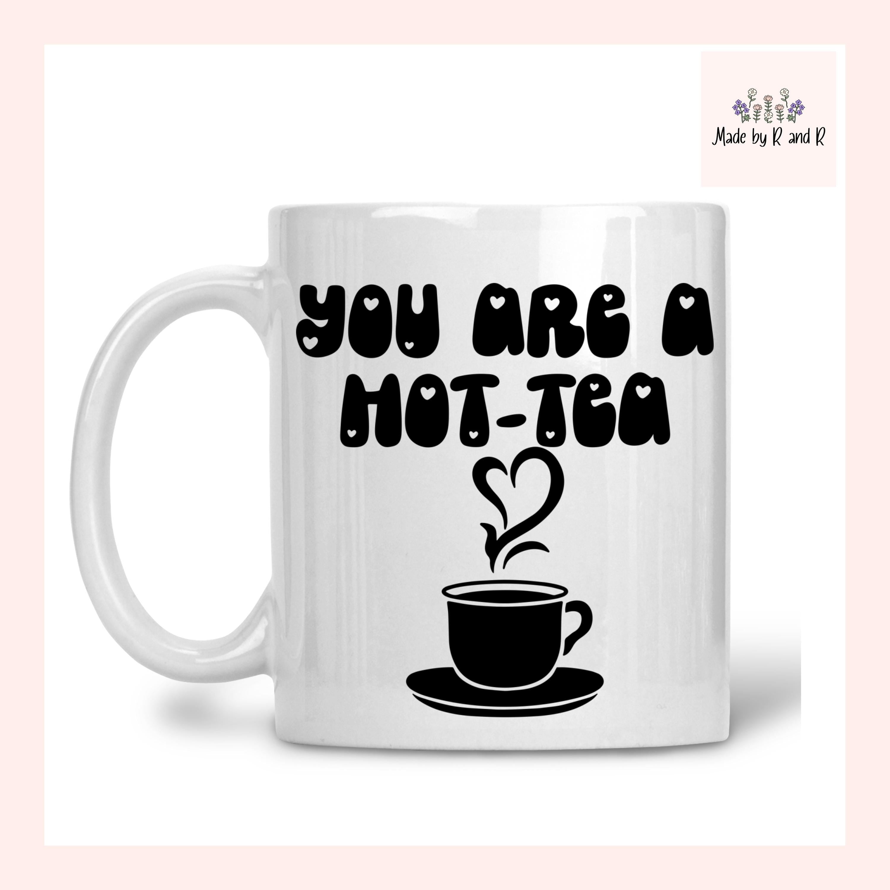 You Are A Hot Tea Mug