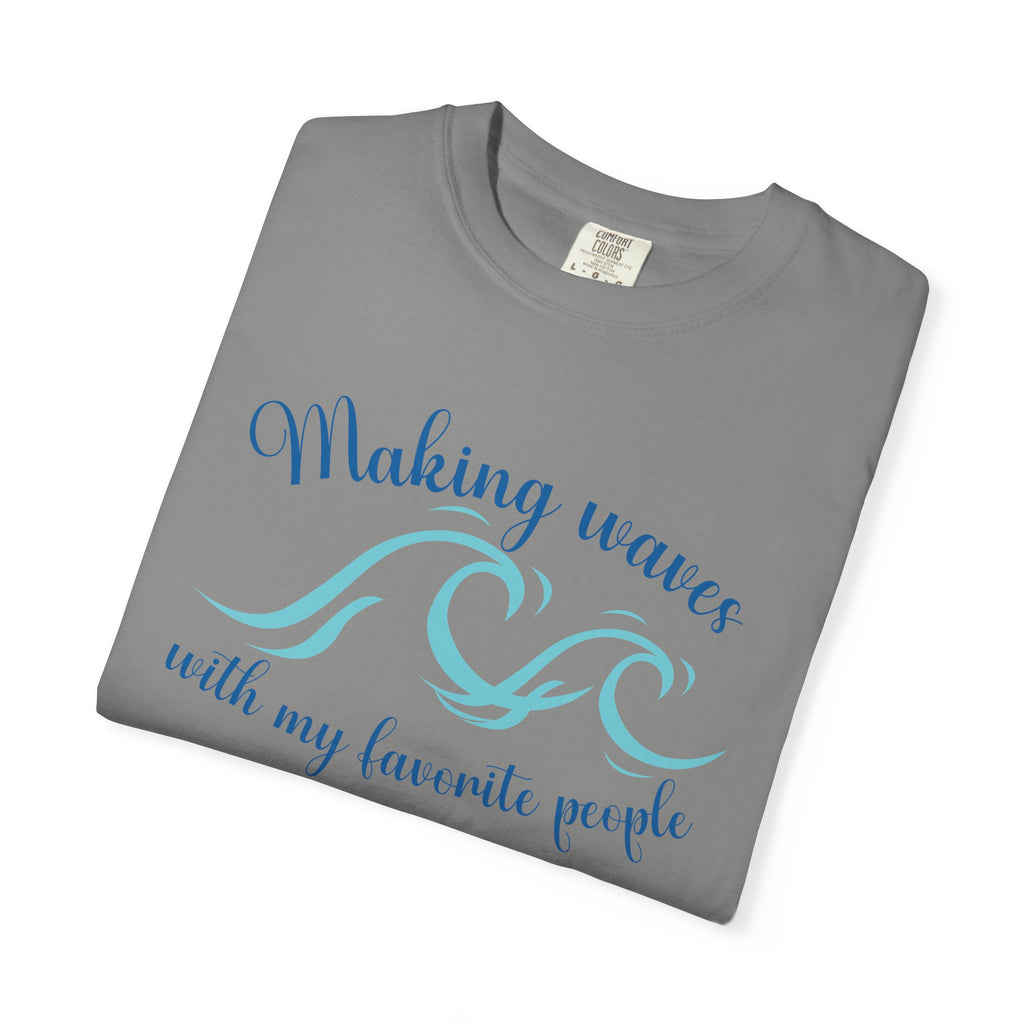 Making Waves With My Favorite People - Casual Wear, Comfort Color shirt, Cruise Shirt