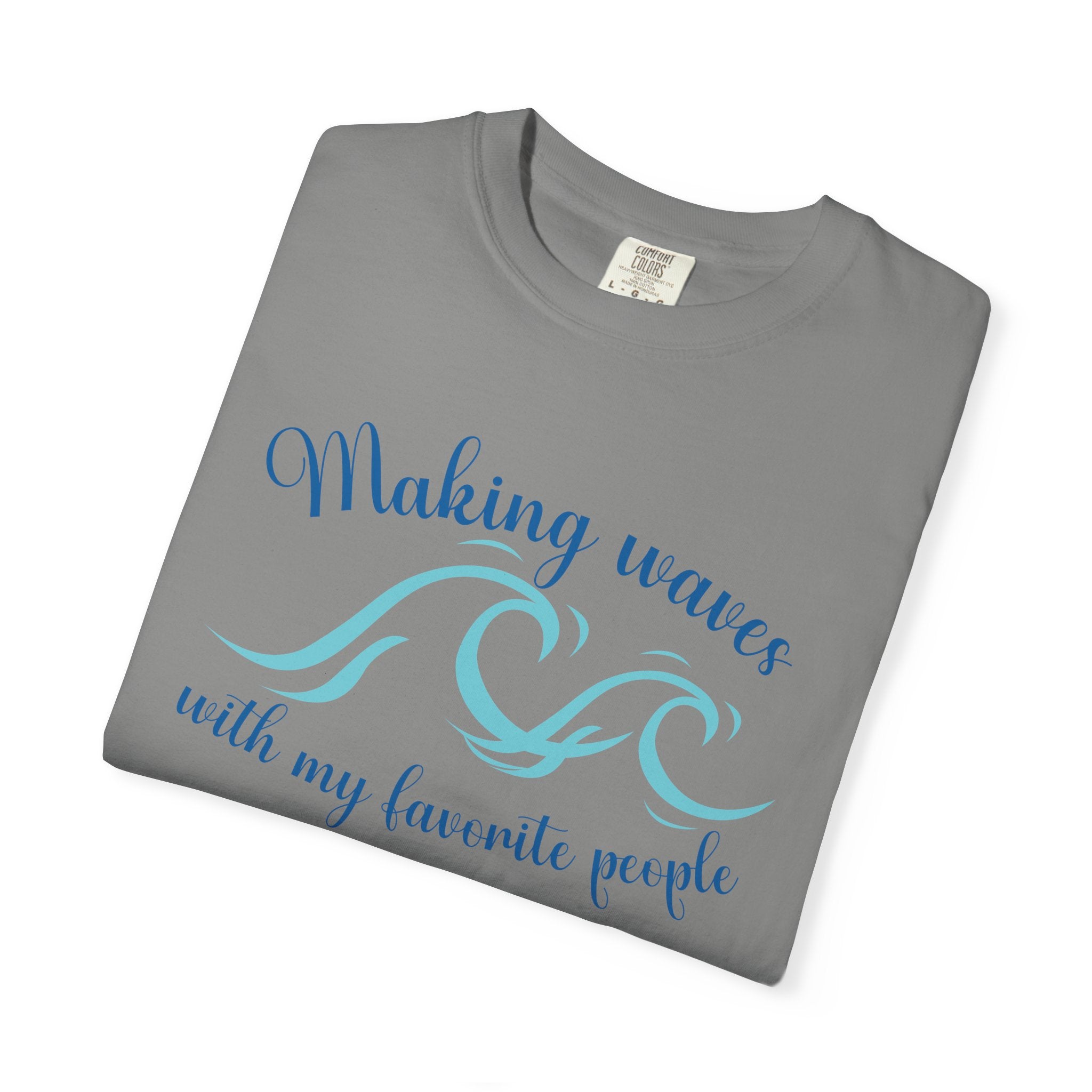Making Waves With My Favorite People - Casual Wear, Comfort Color shirt, Cruise Shirt