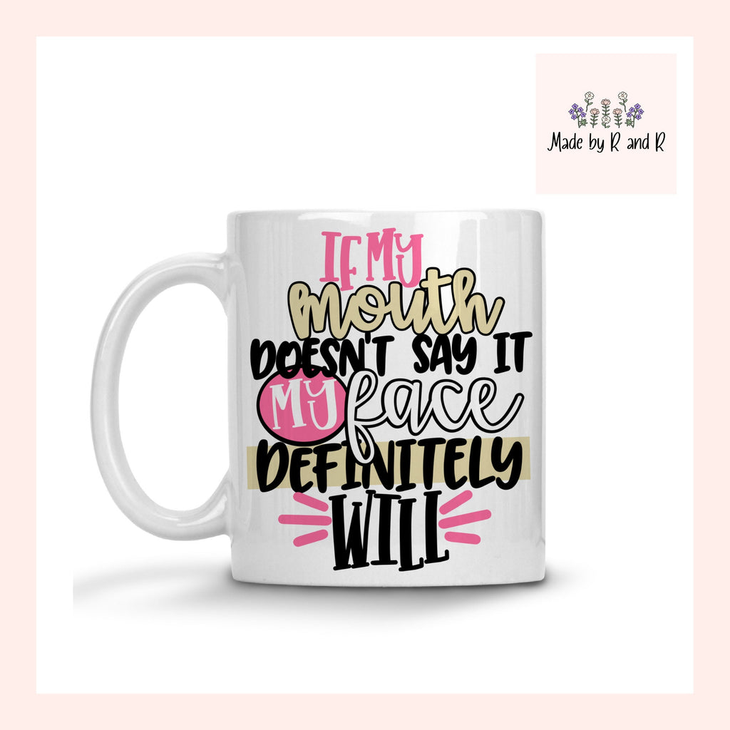 If My Mouth Doesn't Say It My Face Definitely Will Mug