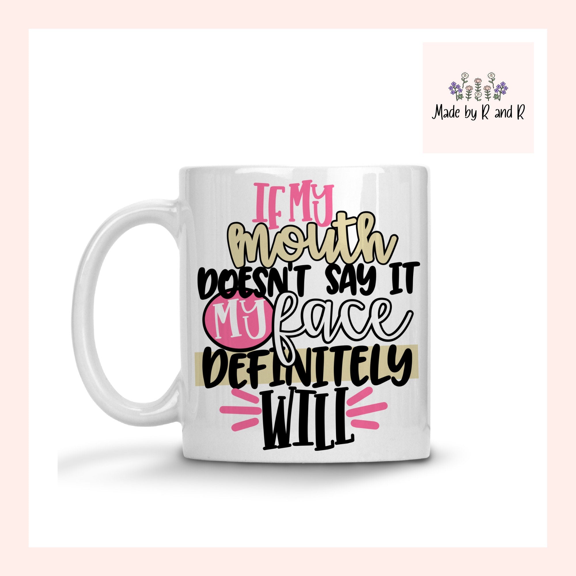 If My Mouth Doesn't Say It My Face Definitely Will Mug