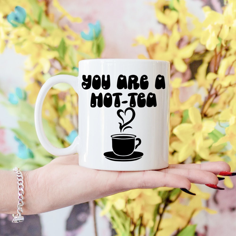 You Are A Hot Tea Mug