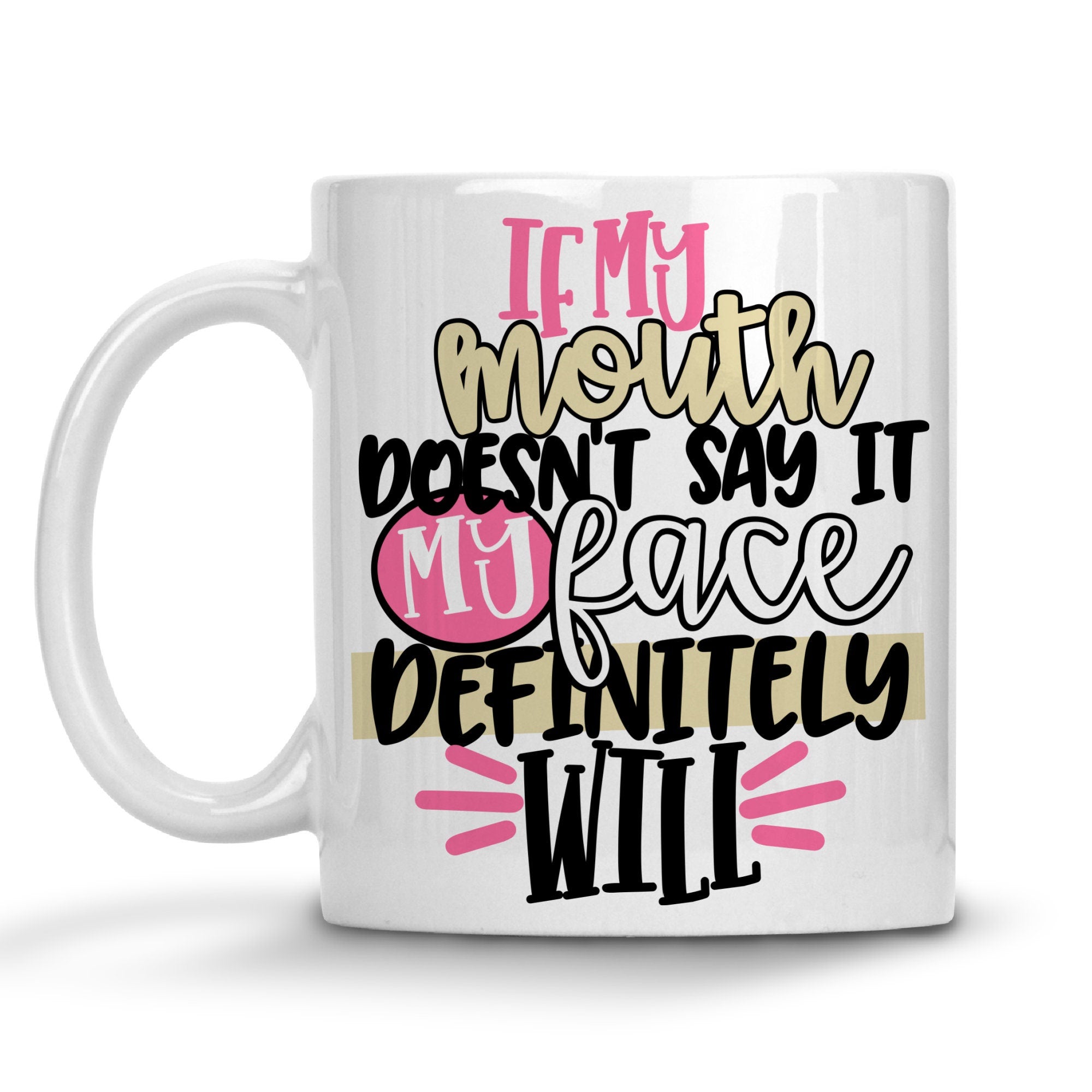 If My Mouth Doesn't Say It My Face Definitely Will Mug