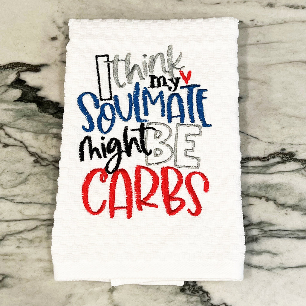 I Think My Soulmate Might Be Carbs Embroidered Kitchen Dish Towel