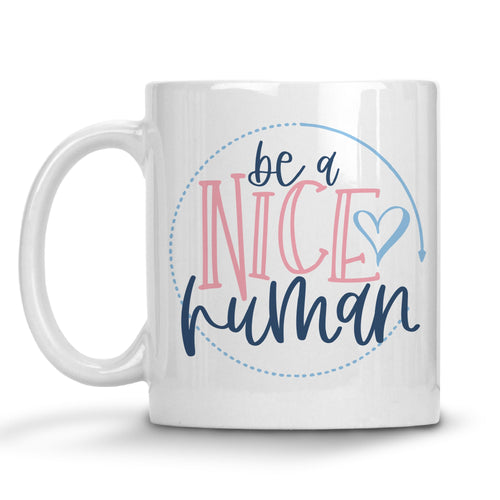 Be A Nice Human Mug