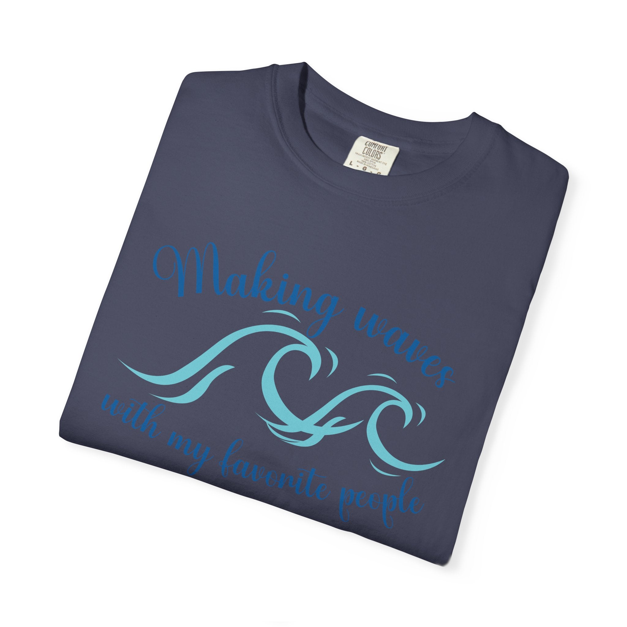 Making Waves With My Favorite People - Casual Wear, Comfort Color shirt, Cruise Shirt