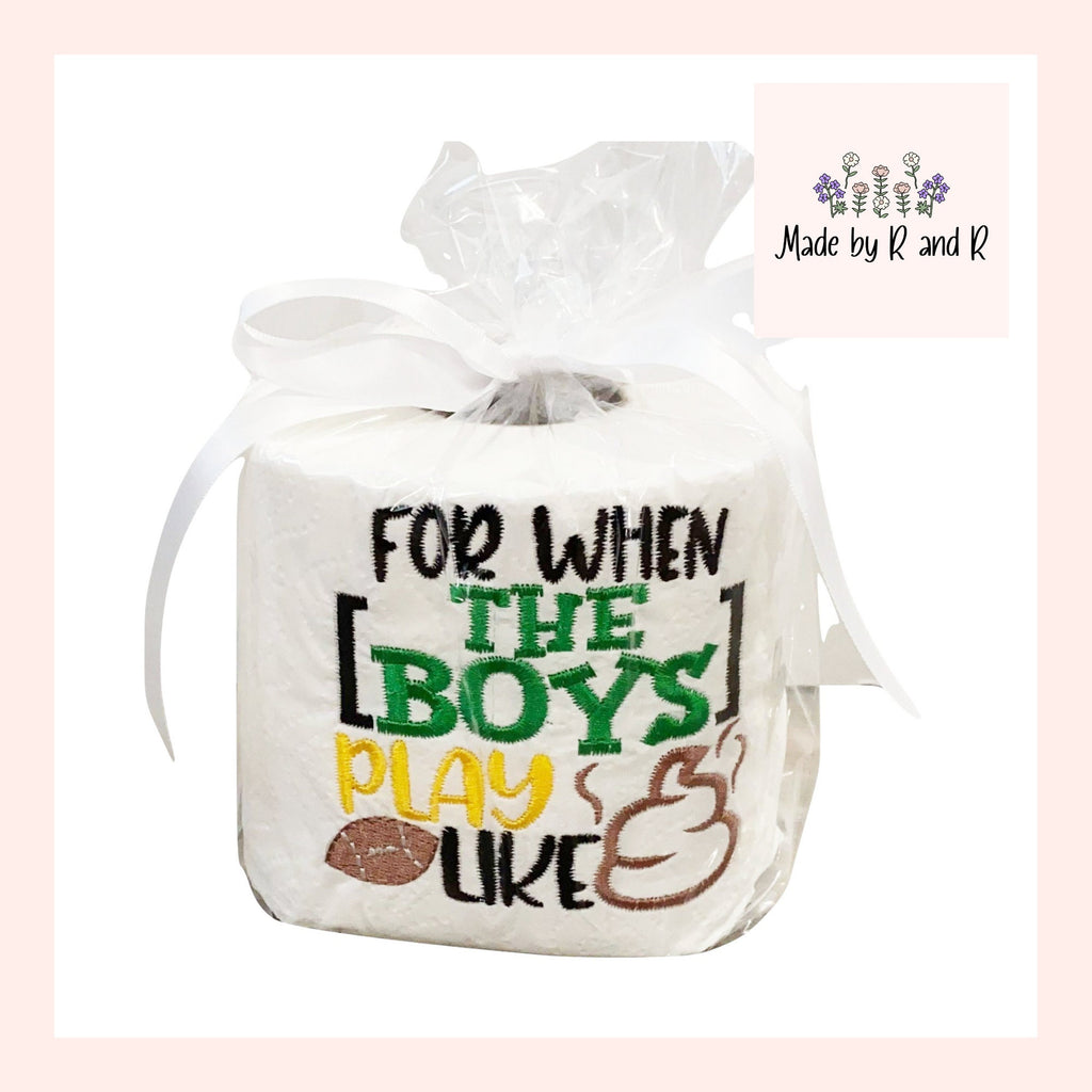 For When The Boys Play Like Poop Embroidered Toilet Paper
