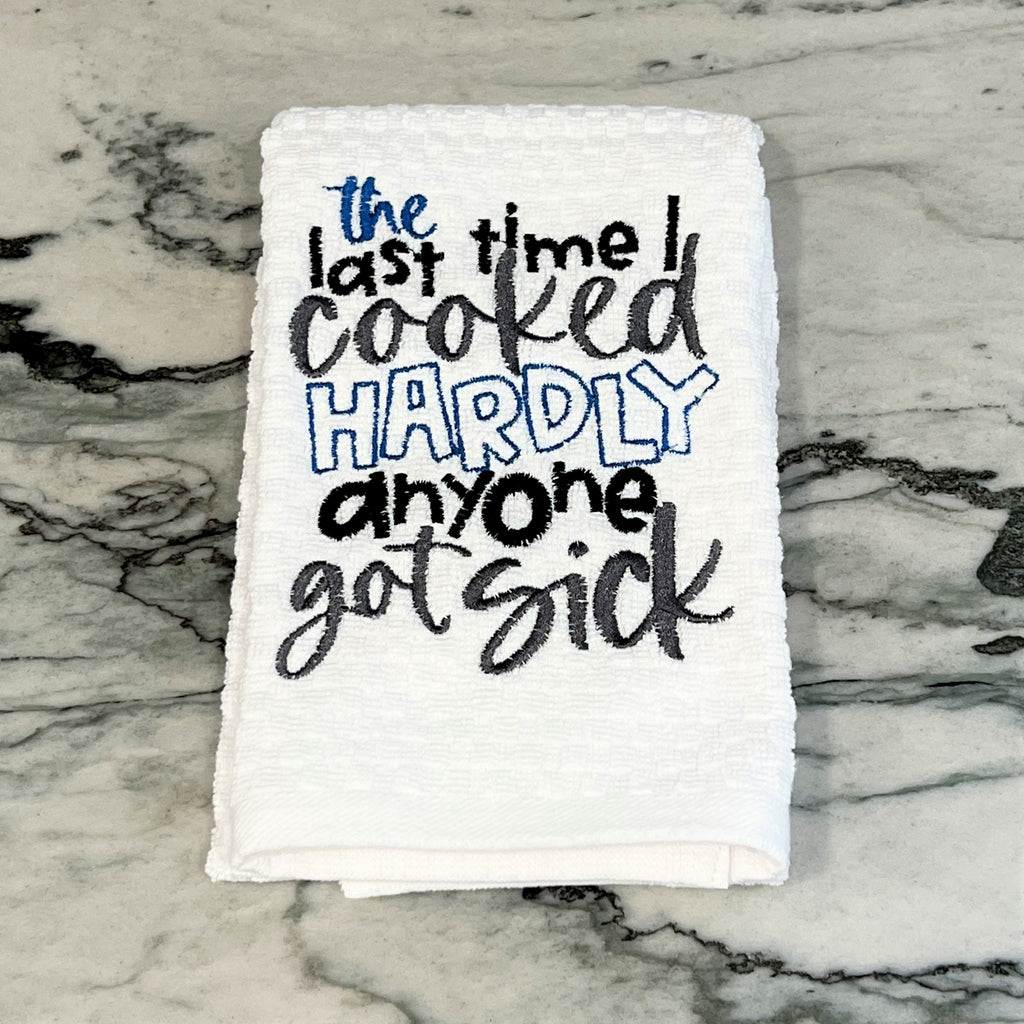 The Last Time I Cooked Hardly Anyone Got Sick Embroidered Kitchen Dish Towel