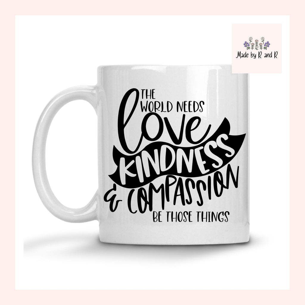 The World Needs Love Kindness and Compassion Mug