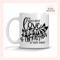 The World Needs Love Kindness and Compassion Mug