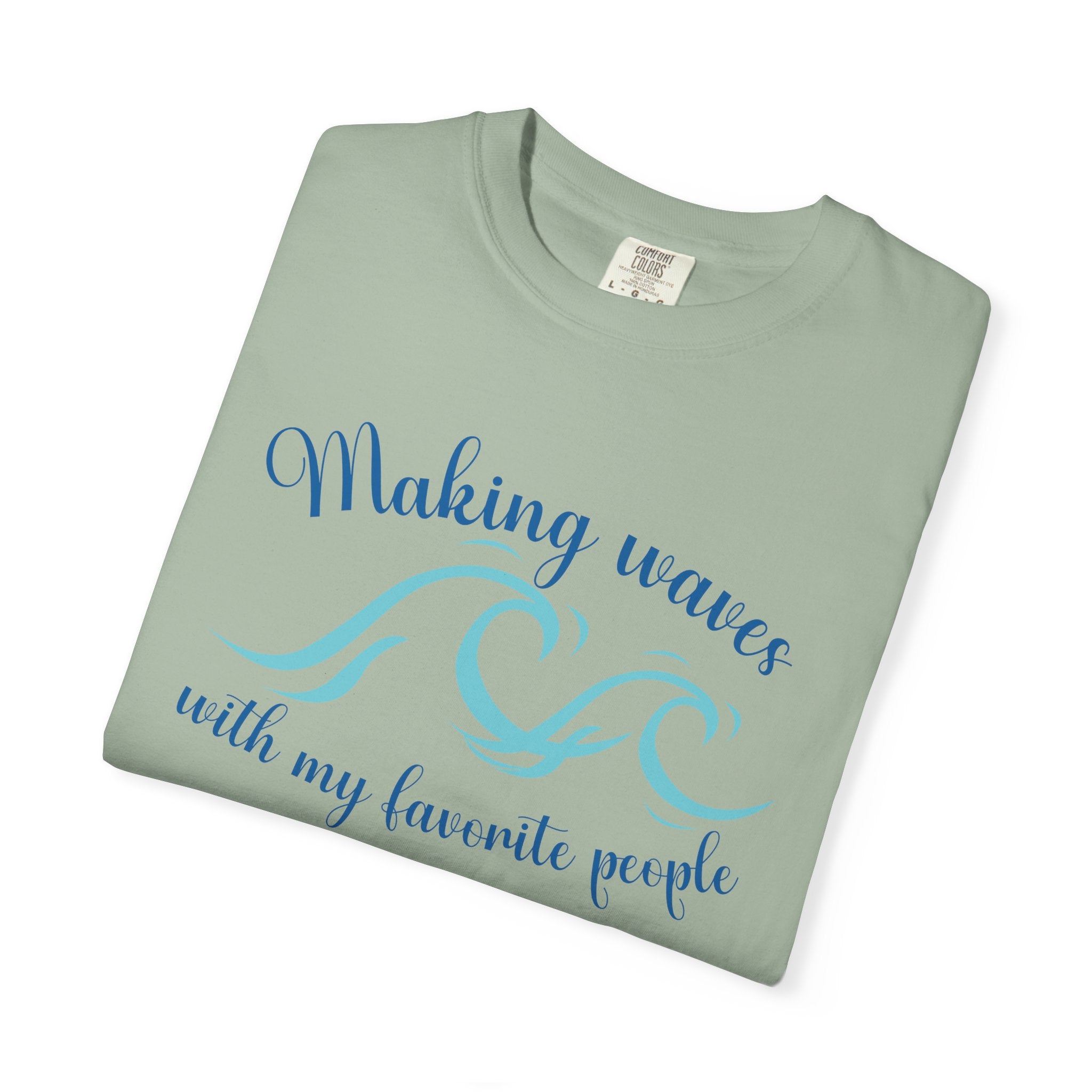 Making Waves With My Favorite People - Casual Wear, Comfort Color shirt, Cruise Shirt