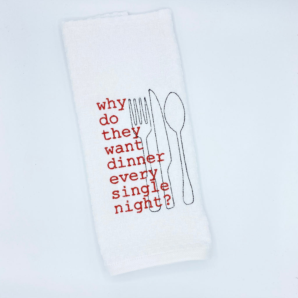 Why Do They Want Dinner Every Single Night Embroidered Kitchen Dish Towel