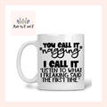 You Call It Nagging Mug