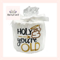 Holy **** You're Old Funny Embroidered Birthday Toilet Paper