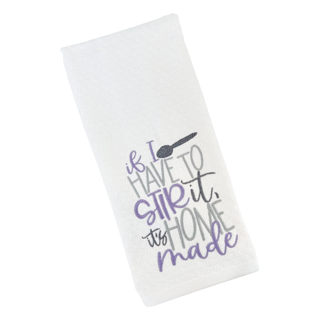 If I Have To Stir It It's Home Made Embroidered Kitchen Dish Towel