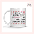 You Are Pretty Much My Favorite Mug