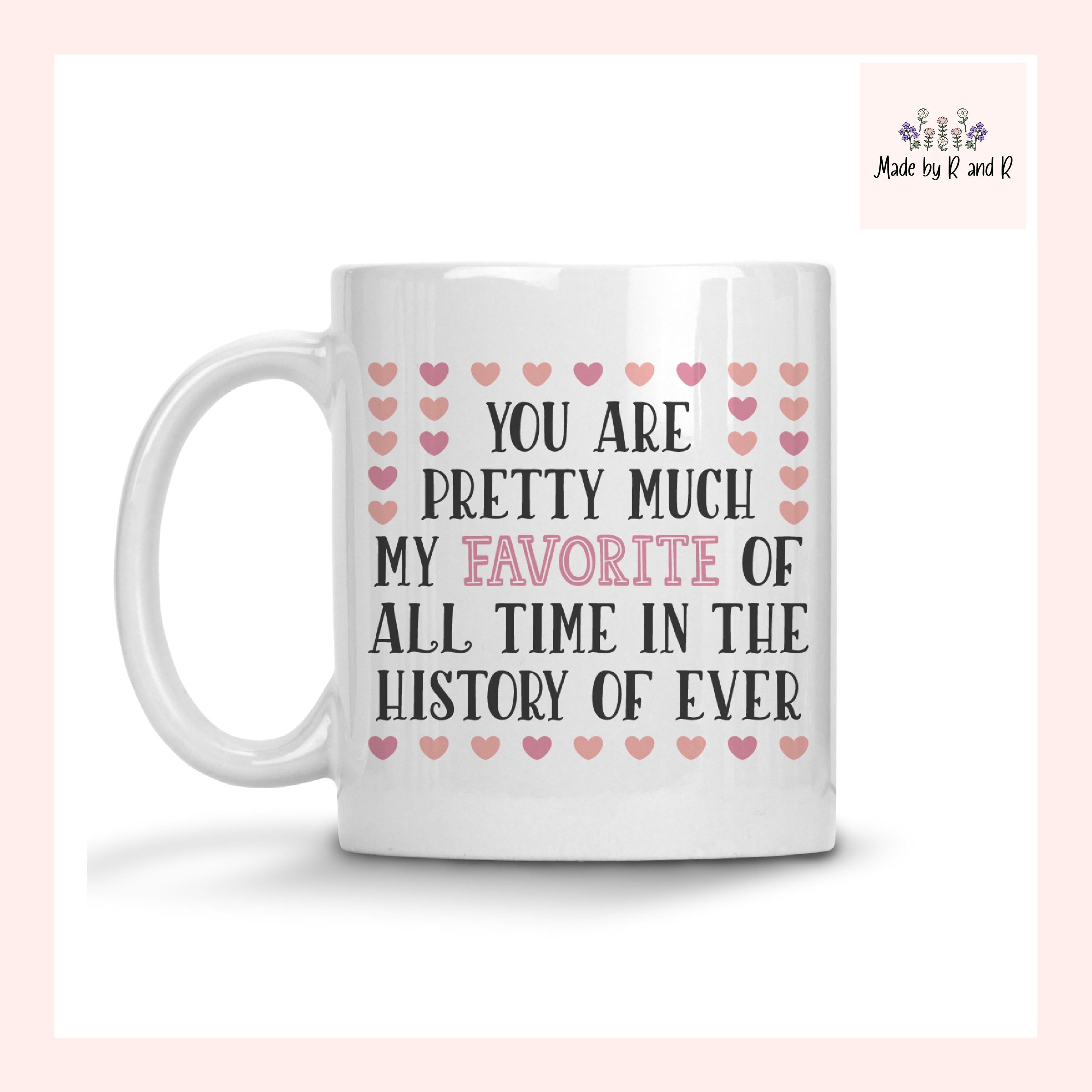You Are Pretty Much My Favorite Mug