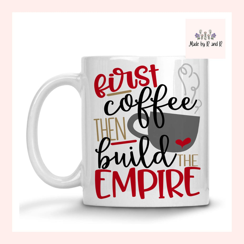 First Coffee Then Build The Empire Mug