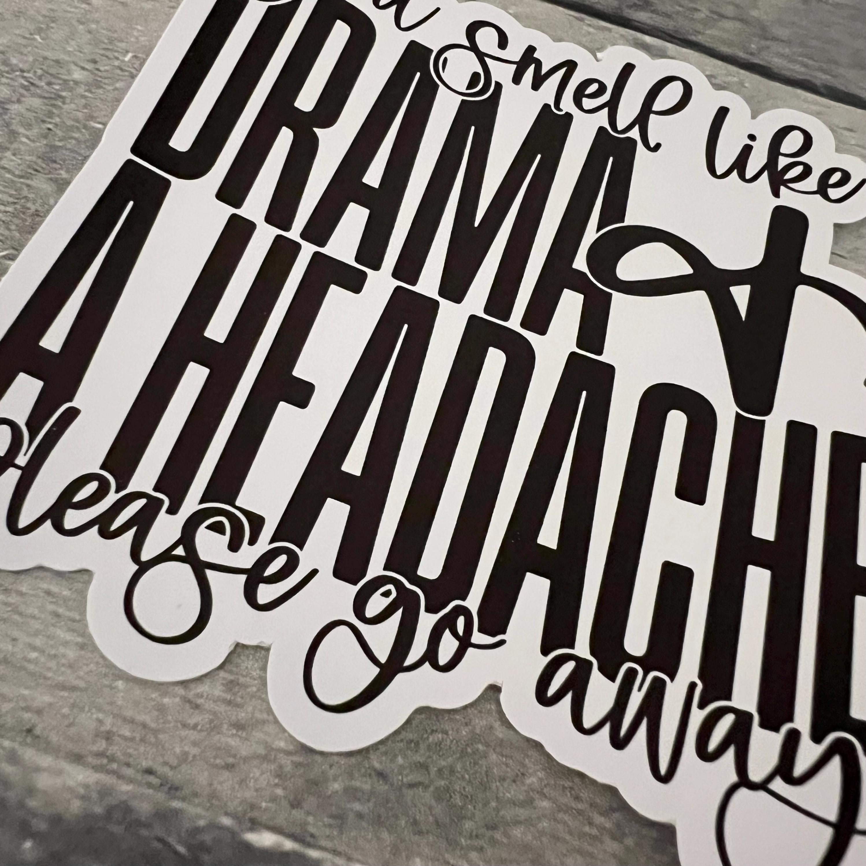 You Smell Like Drama And A Headache Please Go Away Sticker