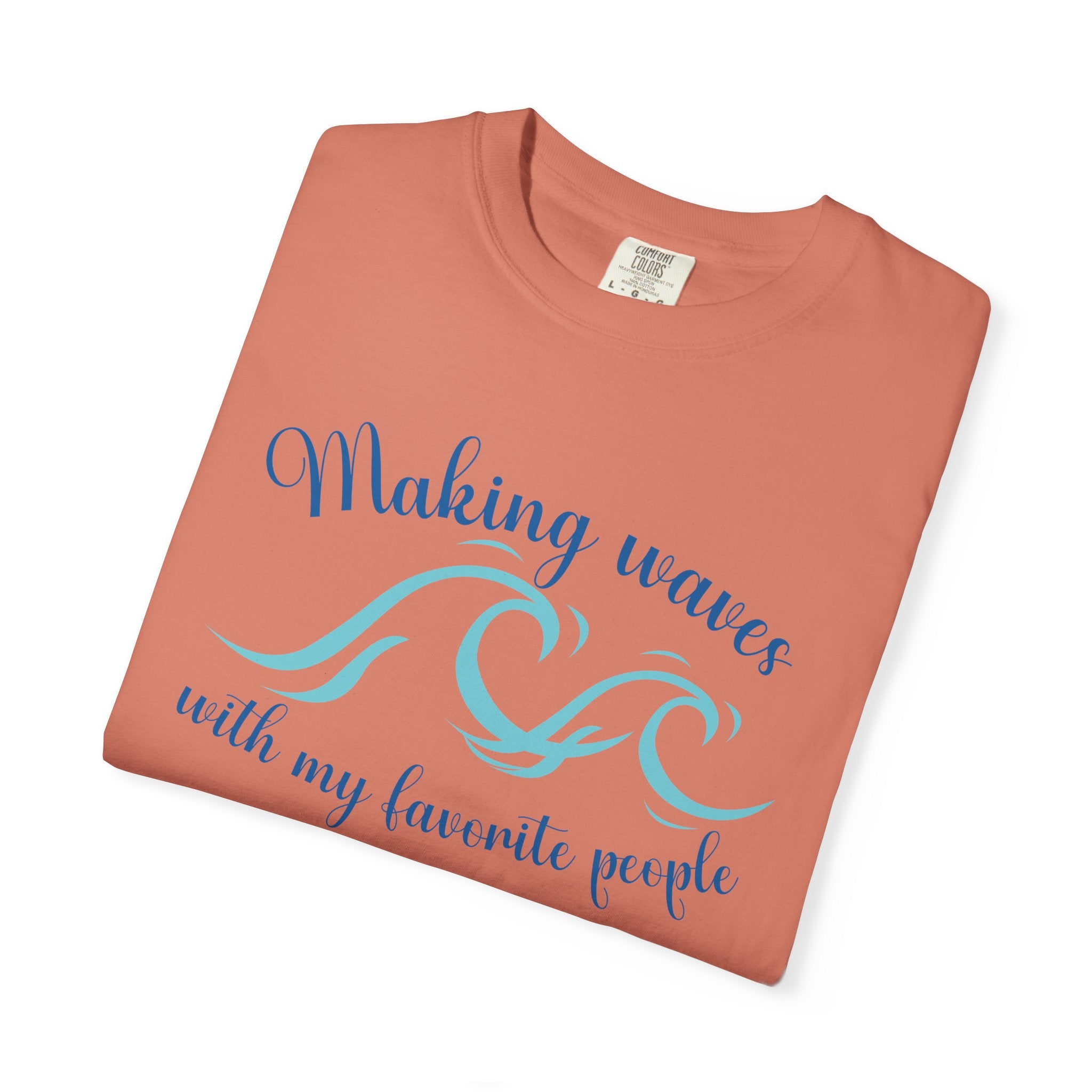 Making Waves With My Favorite People - Casual Wear, Comfort Color shirt, Cruise Shirt