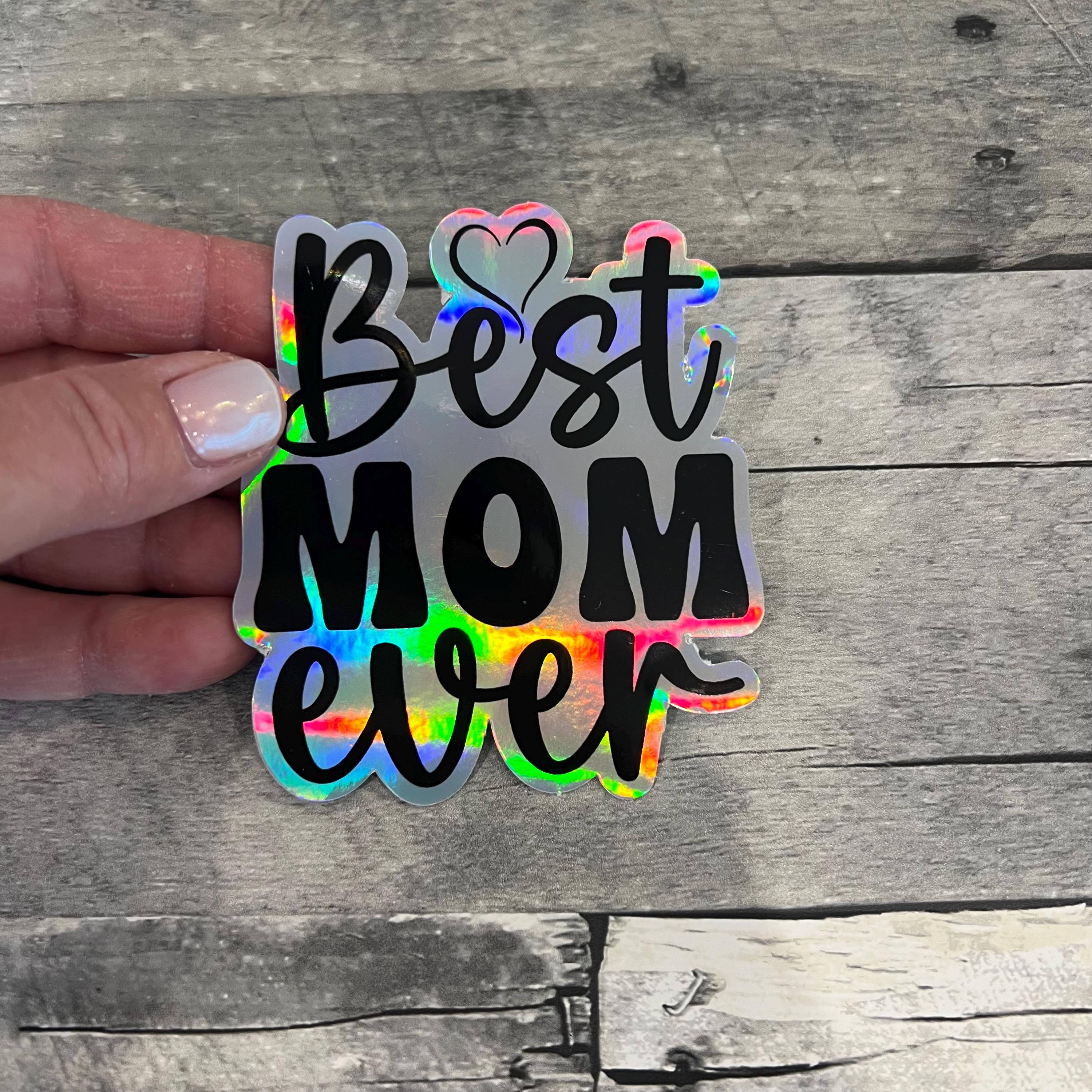Best Mom Ever Holographic Sticker