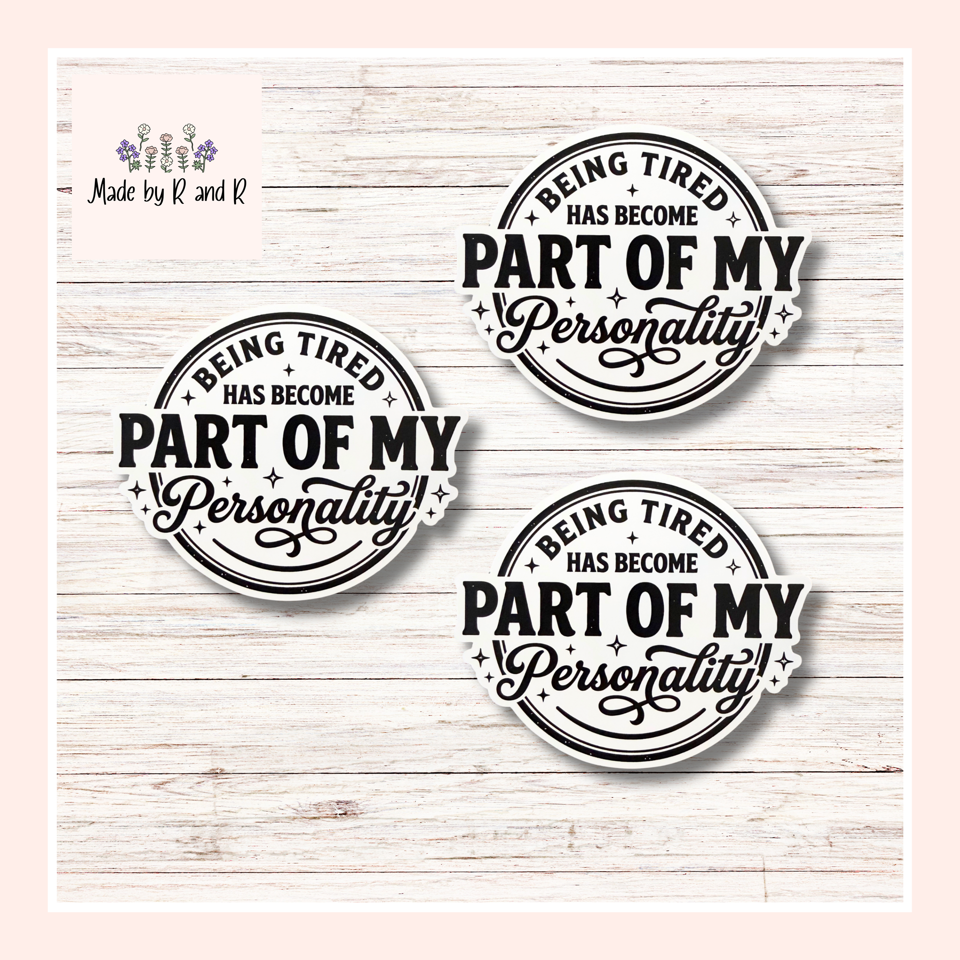 Being Tired Has Become Part Of My Personality Sticker (Set of 3) From Made By R And R