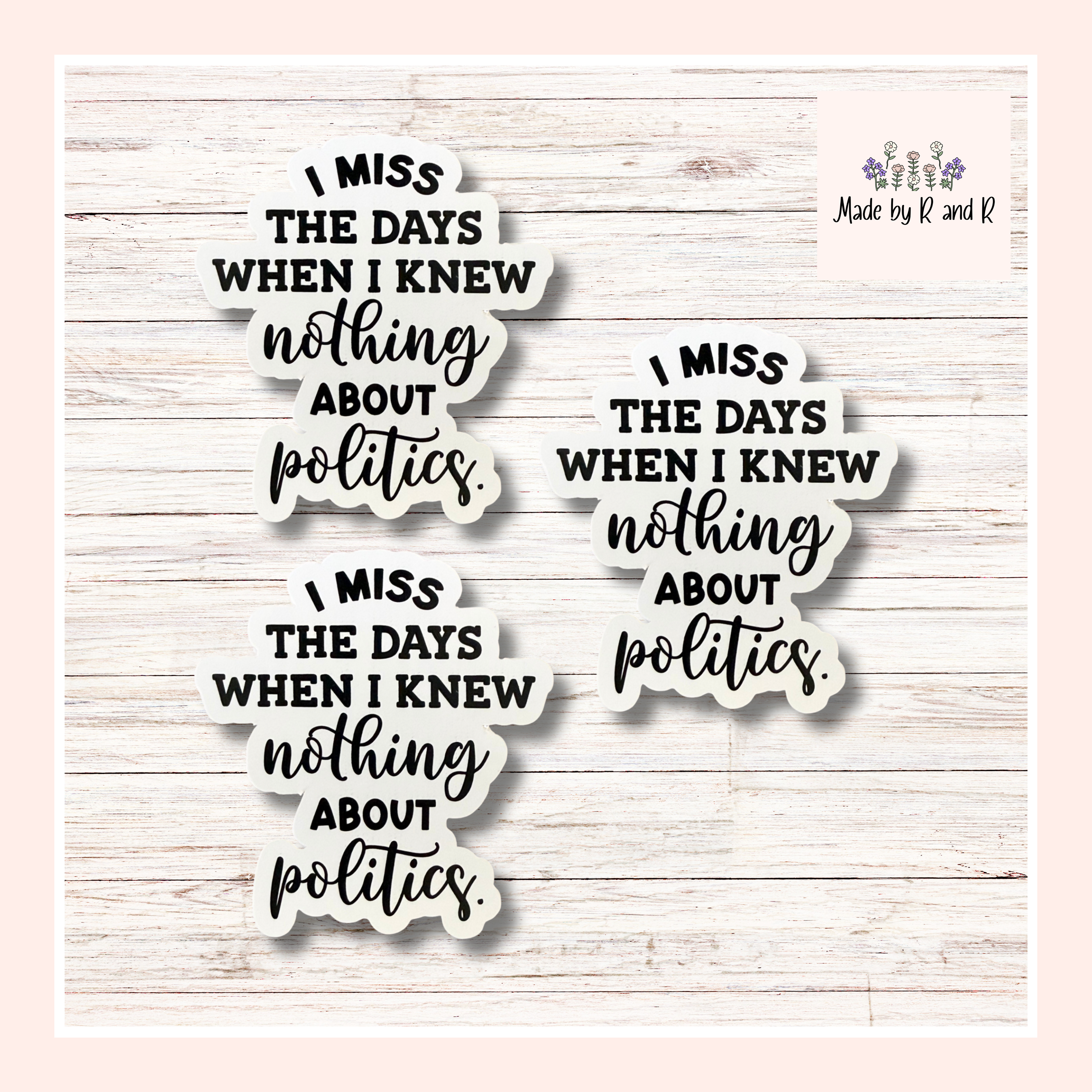 I Miss The Days When I Knew Nothing About Politics Sticker Set of 3