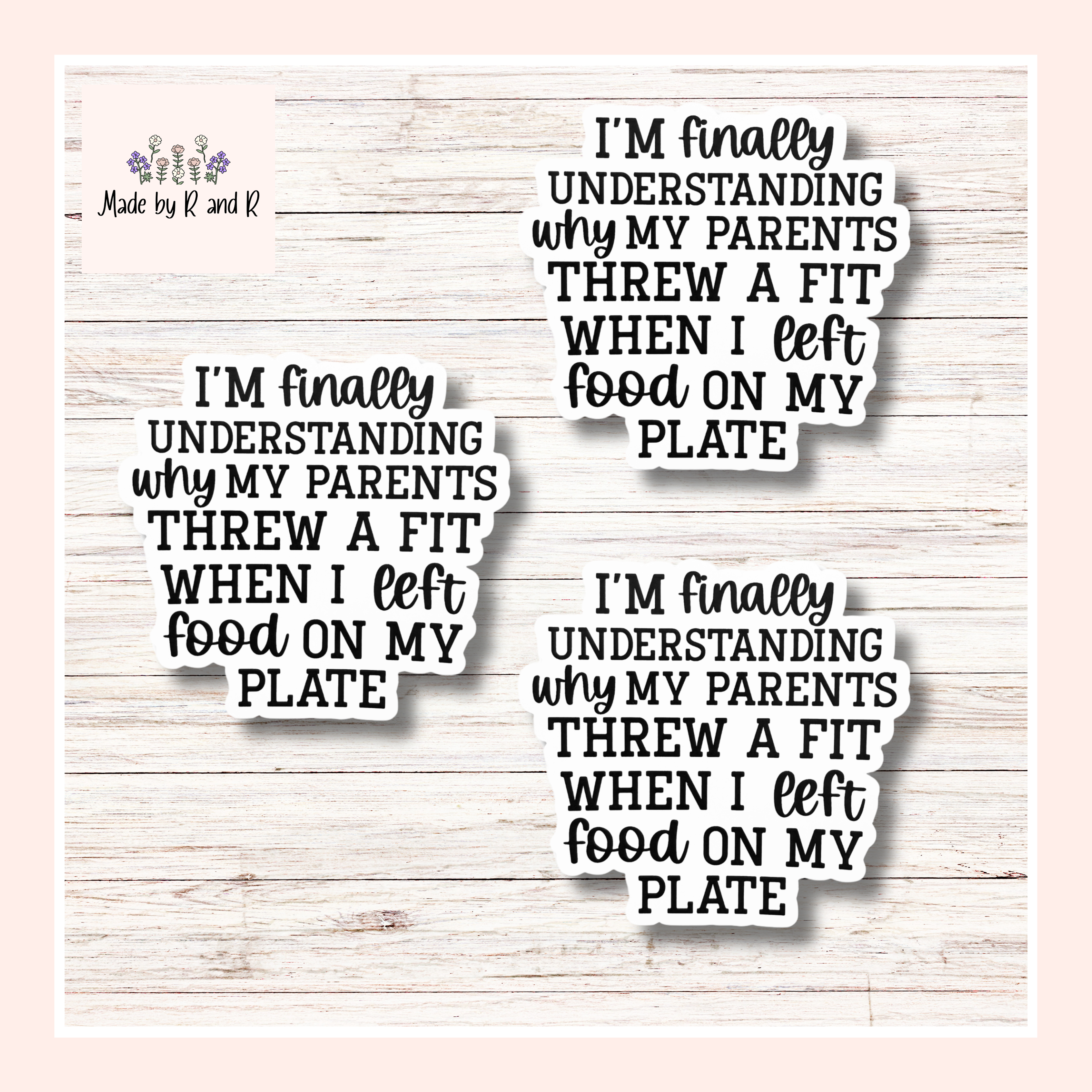 I'm Finally Understanding Why My Parents Threw A Fit When I Left Food On My Plate Sticker Set of 3 From Made By R And R