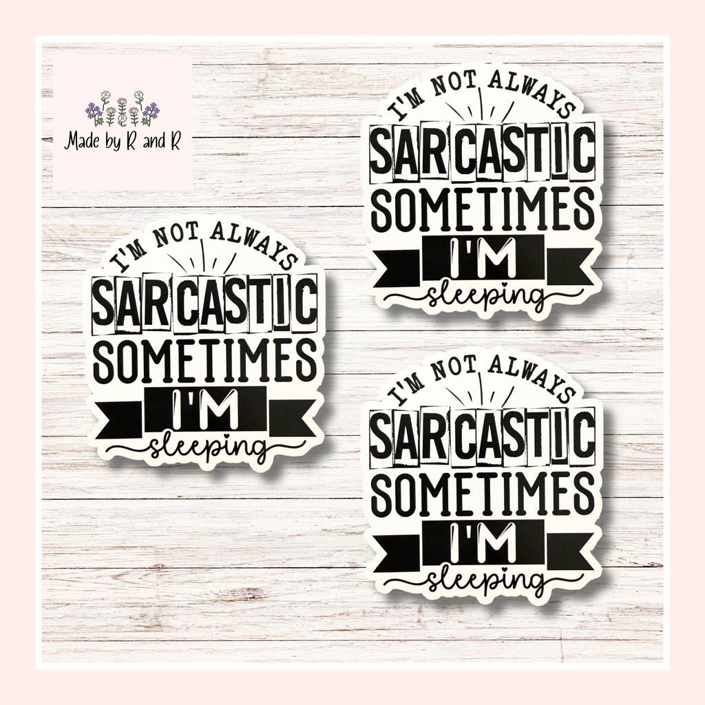 I'm Not Always Sarcastic Sometimes I'm Sleeping Sticker (Set of 3) From Made By R And R