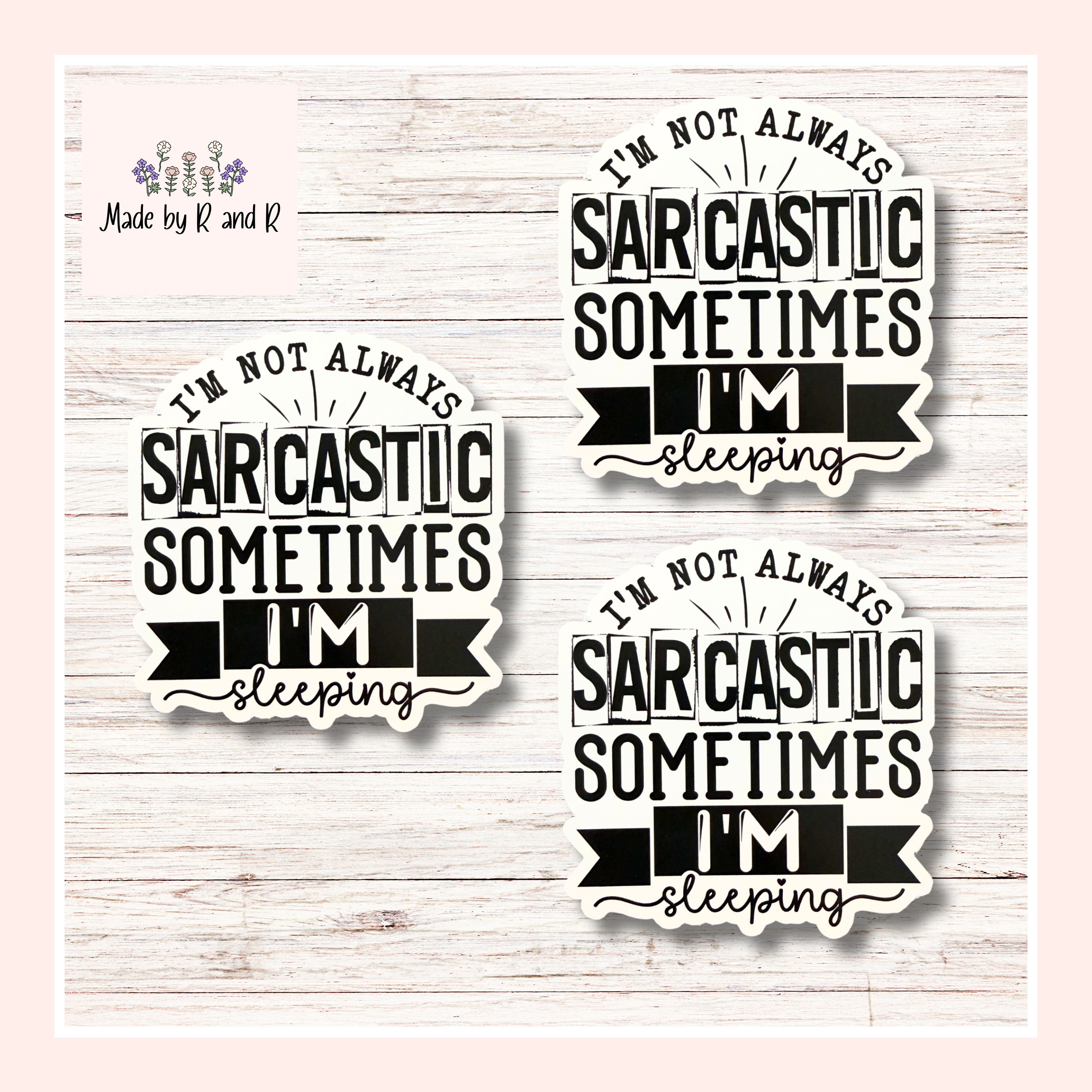 I'm Not Always Sarcastic Sometimes I'm Sleeping Sticker (Set of 3) From Made By R And R