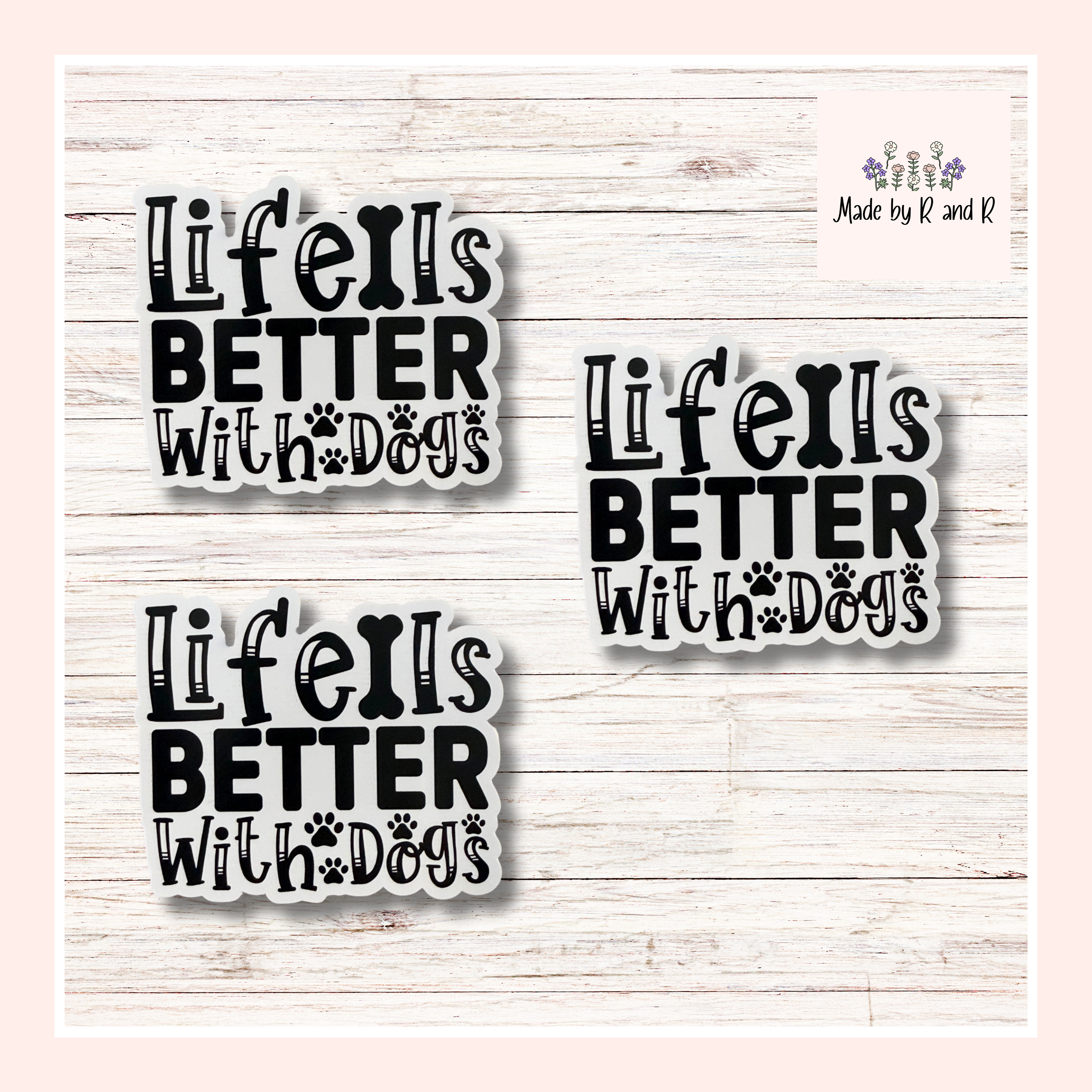Life Is Better With Dogs Sticker Set of 3 from Made By R And R