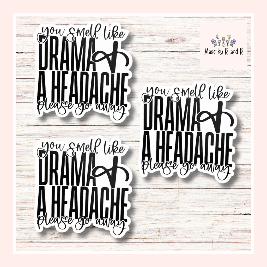 You Smell Like Drama And A Headache Please Go Away Sticker (set of 3)