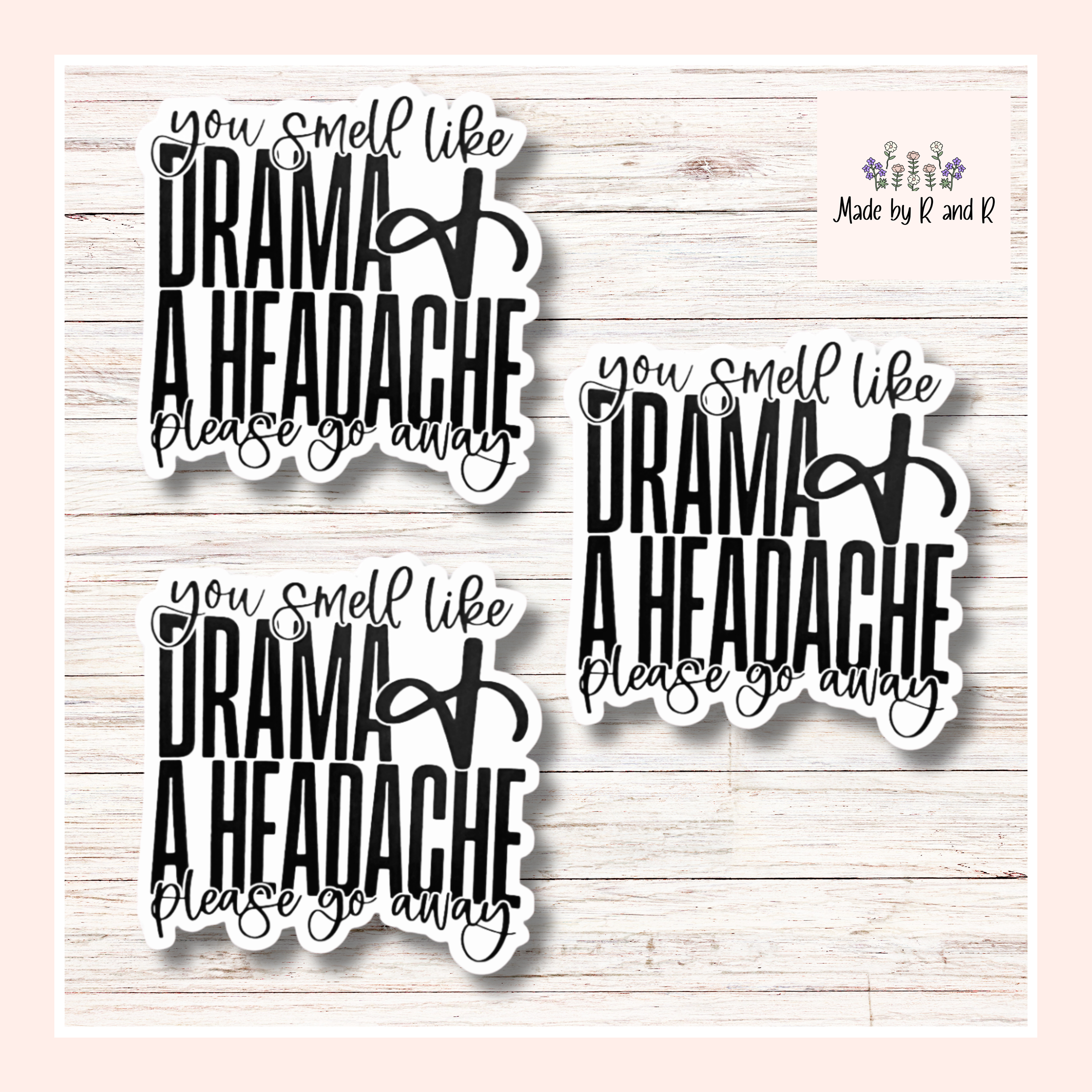 You Smell Like Drama And A Headache Please Go Away Sticker (set of 3)