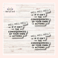 Well Well Well If It Isn't The Consequences Of Your Own Actions Sticker (Set of 3)