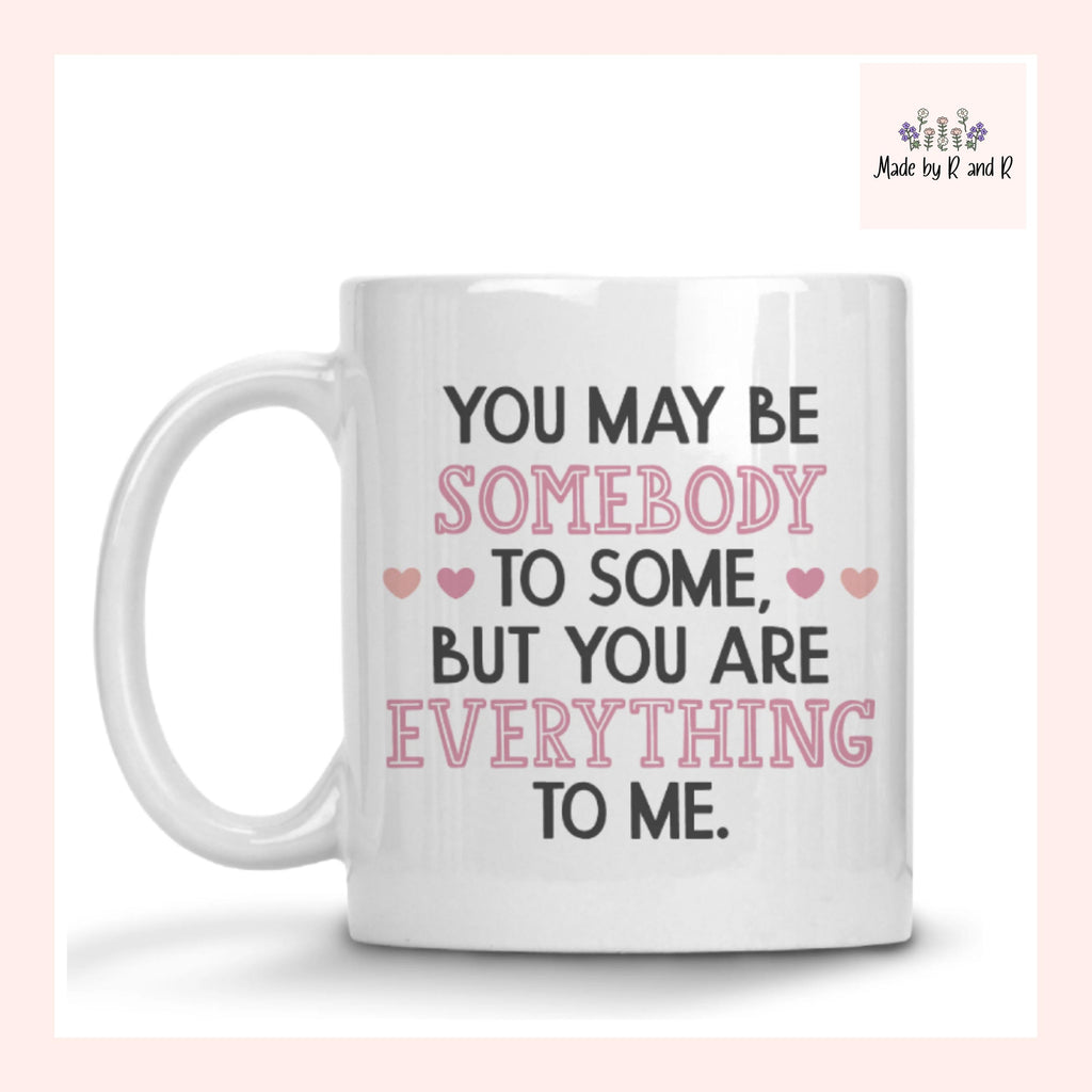 You Are Everything To Me Mug