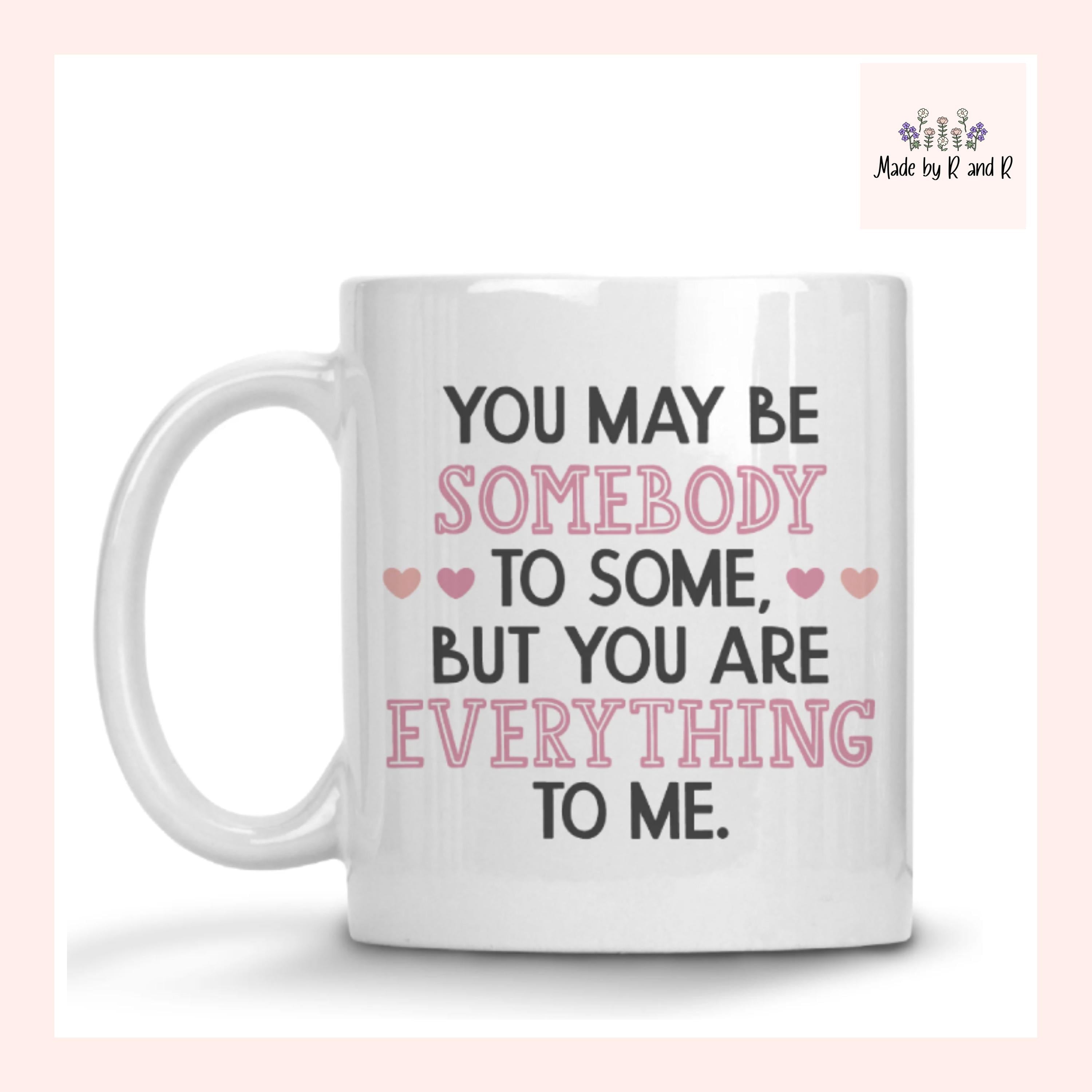 You Are Everything To Me Mug
