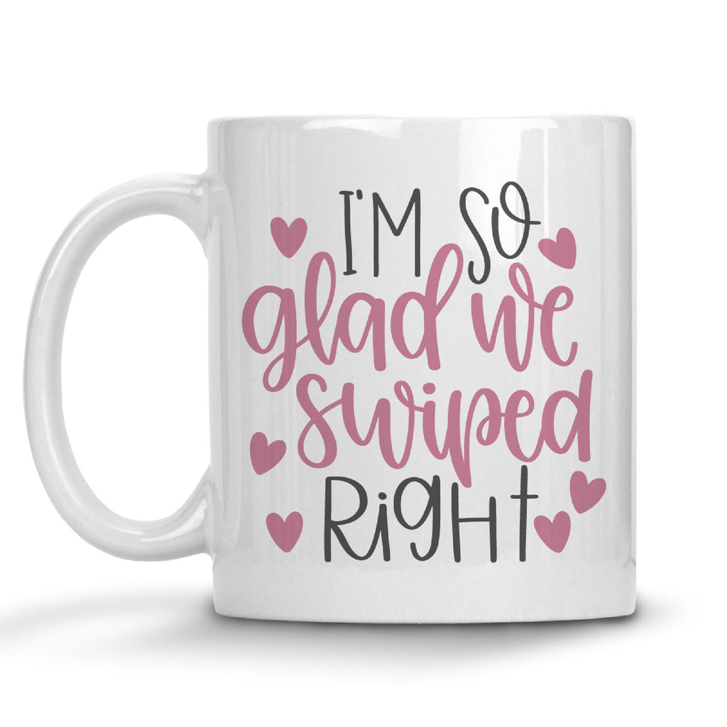 I'm So Glad We Swiped Right Mug