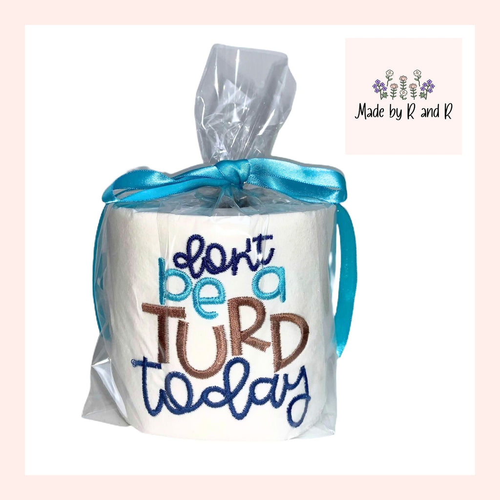 Don't Be A Turd Today Embroidered Toilet Paper