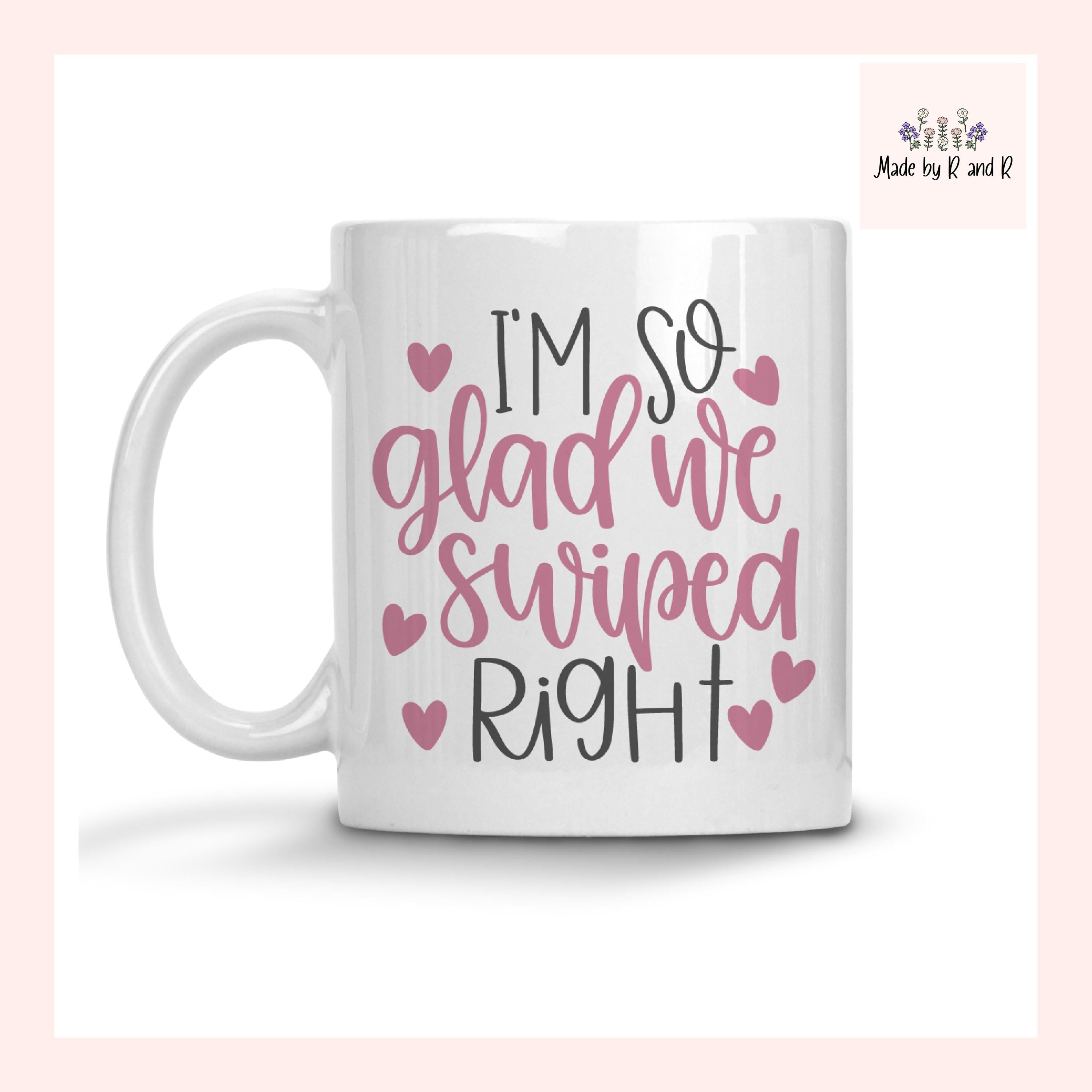 I'm So Glad We Swiped Right Mug