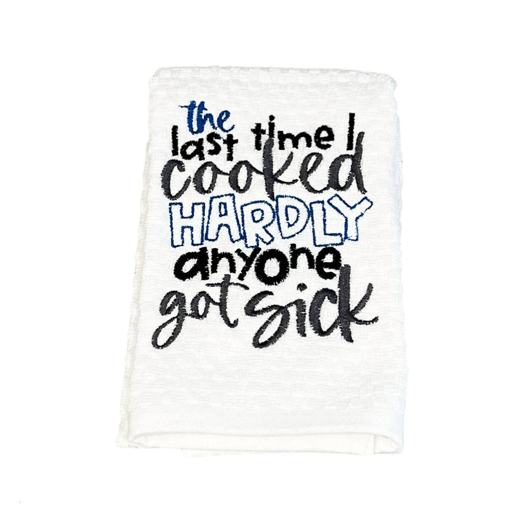 The Last Time I Cooked Hardly Anyone Got Sick Embroidered Kitchen Dish Towel