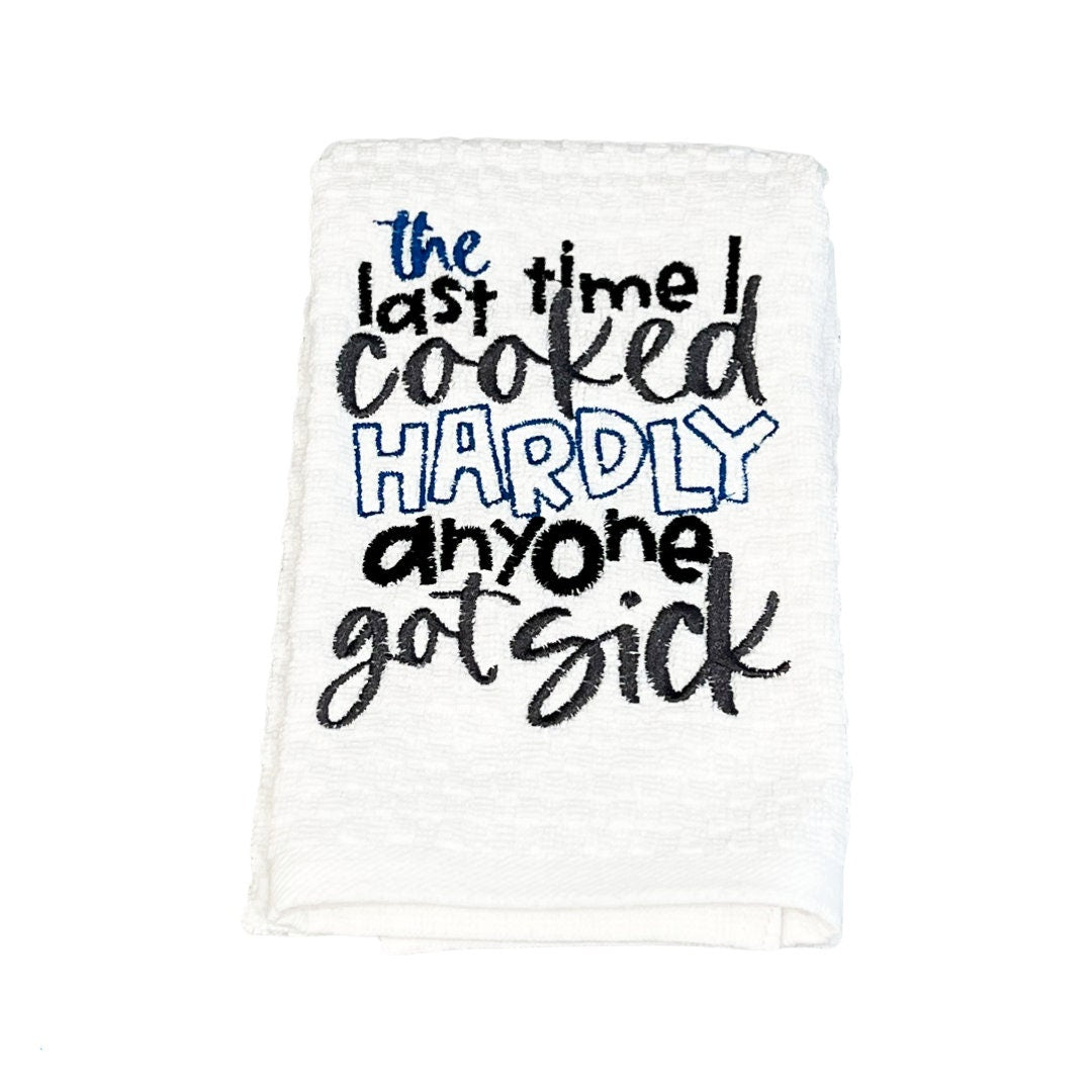 The Last Time I Cooked Hardly Anyone Got Sick Embroidered Kitchen Dish Towel